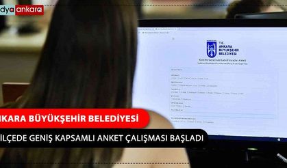 Ankara Büyükşehir Belediyesi 22 ilçede geniş kapsamlı anket çalışması başladı